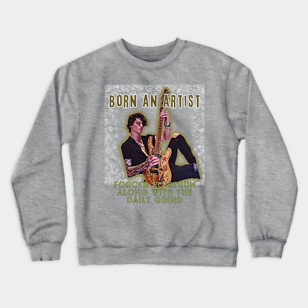 Born an artist, forced to strum along with the daily grind Crewneck Sweatshirt by PersianFMts